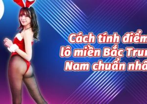 cách tính điểm lô miền bắc trung nam